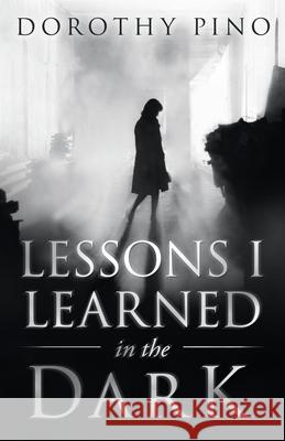 Lessons I Learned in the Dark Dorothy Pino 9781664211780 WestBow Press - książka