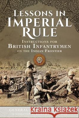 Lessons in Imperial Rule: Instructions for British Infantrymen on the Indian Frontier Andrew Skeen Robert Johnson 9781399013833 Frontline Books - książka