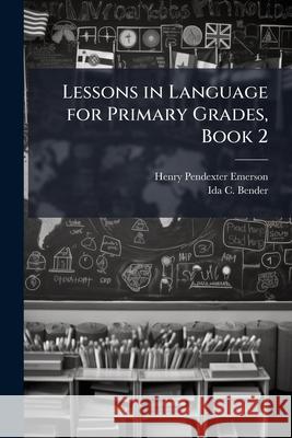 Lessons in Language for Primary Grades, Book 2 Ida C. Bender 9781145051058  - książka