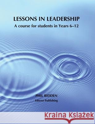 Lessons in Leadership: A course for students in Years 6-12 Phil Ridden 9780648915188 Edwest Publishing - książka