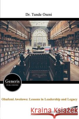 Lessons in Leadership and Legacy Tunde Oseni Obafemi Awolowo 9789975154604 Generis Publishing - książka