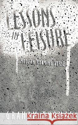 Lessons in Leisure: Modern Rhyming Verse Thomas, Graham 9781438939506 Authorhouse - książka
