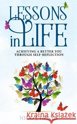 LESSONS in LIFE: Achieving a better you through self-reflection Nico J Genes 9781720336860 Createspace Independent Publishing Platform - książka