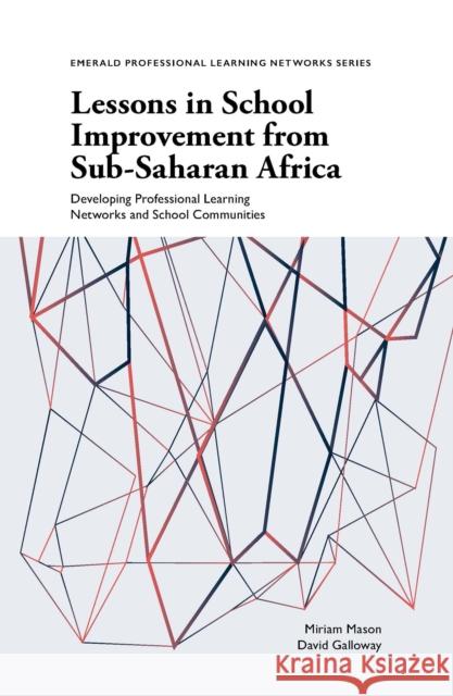 Lessons in School Improvement from Sub-Saharan Africa: Developing Professional Learning Networks and School Communities Miriam Mason David Galloway 9781801175050 Emerald Publishing Limited - książka