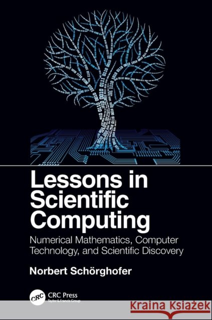Lessons in Scientific Computing: Numerical Mathematics, Computer Technology, and Scientific Discovery Norbert Schorghofer (University of Hawai   9781138070585 CRC Press - książka
