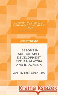 Lessons in Sustainable Development from Malaysia and Indonesia Sara Hsu Nathan Perry 9781137353078 Palgrave Pivot - książka