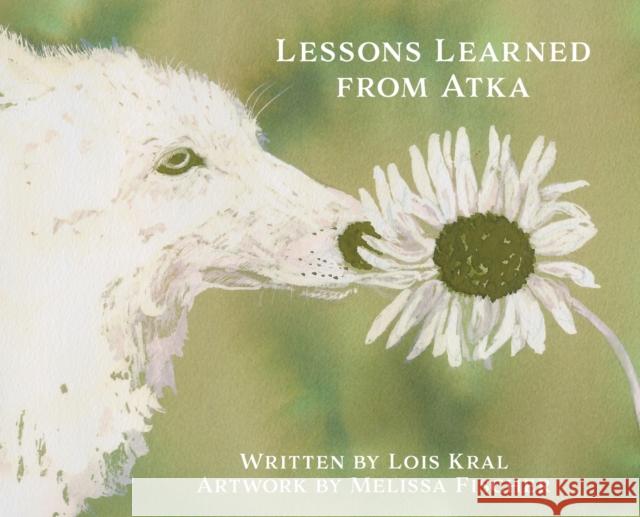 Lessons Learned from Atka Lois Kral Melissa Fischer  9781954819429 Briley & Baxter Publications - książka