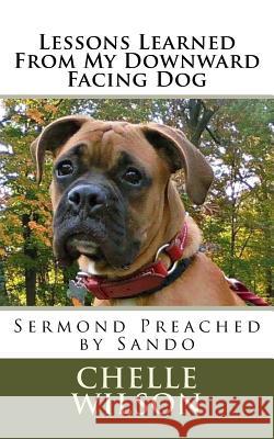 Lessons Learned From My Downward Facing Dog: Sermond Preached by Sando Wilson, Chelle a. 9781499513851 Createspace Independent Publishing Platform - książka