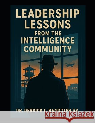 Lessons Learned From the Intelligence Community Derrick Lamont, Sr. Randolph 9781944166366 Journey of Faith Ministries Inc. - książka