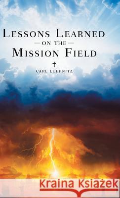 Lessons Learned on the Mission Field Carl Luepnitz 9781489719775 Liferich - książka