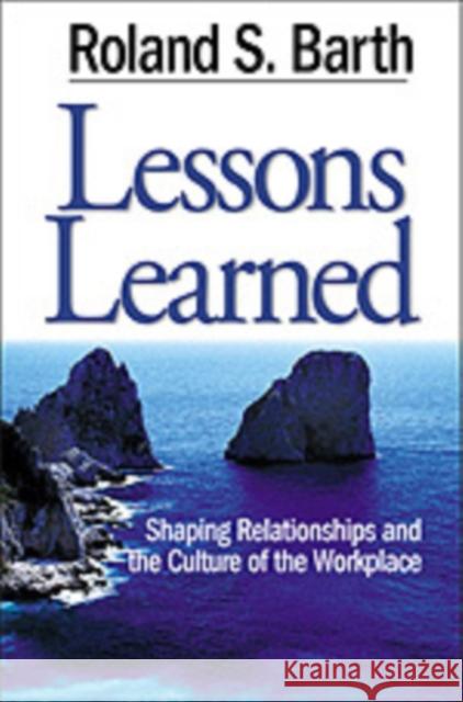 Lessons Learned: Shaping Relationships and the Culture of the Workplace Barth, Roland S. 9780761938422 Corwin Press - książka