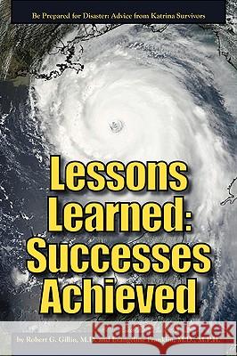 Lessons Learned: Successes Achieved: Be Prepared for Disaster: Advice from Katrina Survivors Gillio, M. D. Robert G. 9780595417568 iUniverse - książka