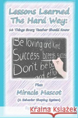 Lessons Learned the Hard Way: 16 Things Every Teacher Should Know Bill Hoatson 9781720553533 Createspace Independent Publishing Platform - książka