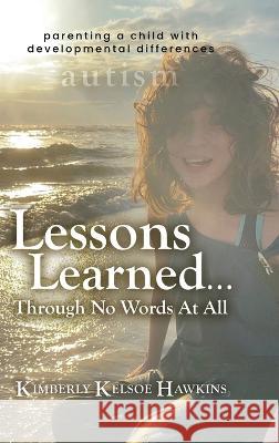 Lessons Learned... Through No Words At All Kimberly Kelsoe Hawkins 9781956914450 Performance Publishing Group - książka