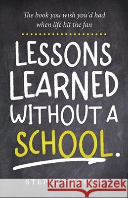 Lessons Learned Without A School: The book you wish you'd had when life hit the fan Stephen Scott 9782072092480 Success Publications Sar - książka