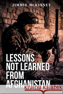 Lessons Not Learned from Afghanistan Jimmie McKinney 9781662424007 Page Publishing, Inc - książka