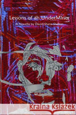 Lessons of an UnderMiner Shelton, David Shane 9781530706587 Createspace Independent Publishing Platform - książka