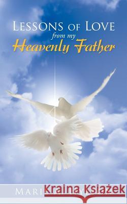 Lessons of Love from My Heavenly Father Hylton, Marie a. 9781449790851 WestBow Press - książka