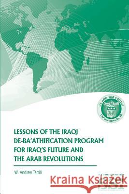 Lessons of the Iraqi De-Ba'athification Program for Iraq's Future and the Arab Revolutions W. Andrew Terrill 9781478380115 Createspace - książka