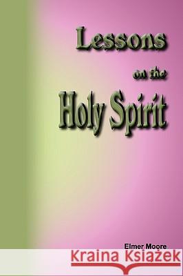 Lessons on the Holy Spirit Elmer Moore 9781584273080 Truth Publications, Inc. - książka