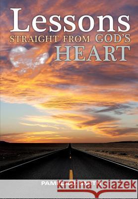 Lessons Straight From God's Heart Pamela J Smith (University of Minnesota, USA) 9781498416146 Xulon Press - książka