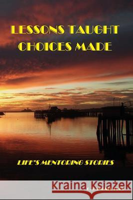 Lessons Taught: Choices Made: Life's Mentoring Stories G. Randall Ford 9781500334178 Createspace - książka