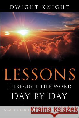 Lessons Through the Word - Day by Day Dwight Knight 9781622304080 Xulon Press - książka