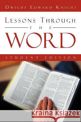 Lessons Through The Word: Student Edition Knight, Dwight Edward 9781477134153 Xlibris Corporation - książka