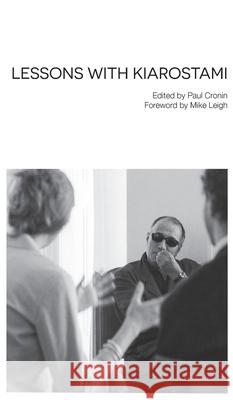 Lessons with Kiarostami Abbas Kiarostami Paul Cronin Mike Leigh 9781942782001 Sticking Place Books - książka