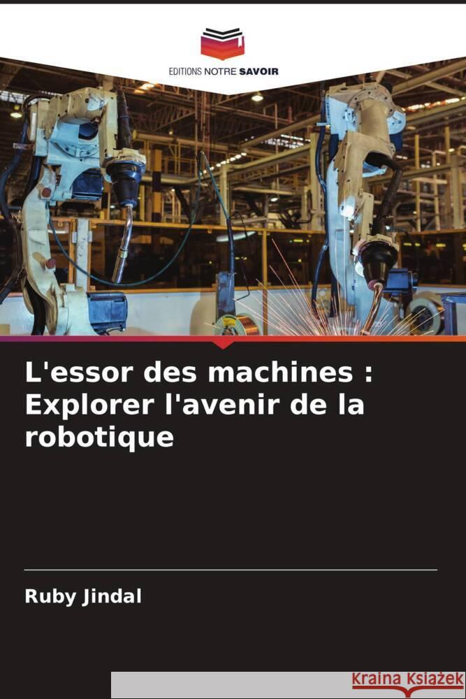 L'essor des machines: Explorer l'avenir de la robotique Ruby Jindal 9786208151867 Editions Notre Savoir - książka