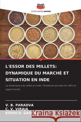L'ESSOR DES MILLETS: DYNAMIQUE DU MARCHÉ ET SITUATION EN INDE Paradva, V. B., Viraja, C. V., GADHE, KIRAN D. 9786203918458 Editions Notre Savoir - książka