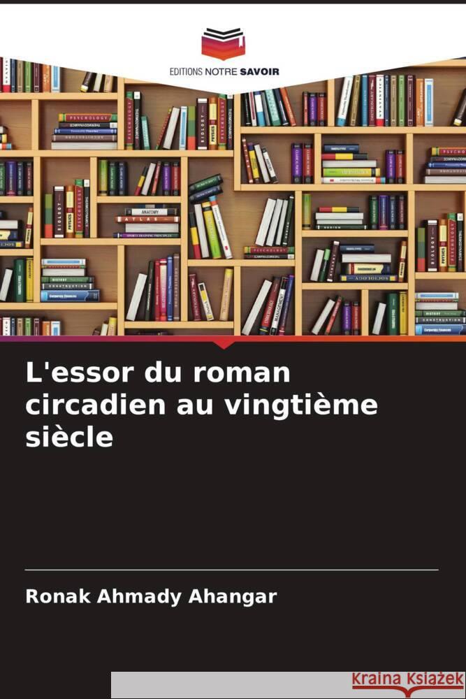 L'essor du roman circadien au vingtième siècle Ahmady Ahangar, Ronak, Royanian, Shamsoddin 9786205212080 Editions Notre Savoir - książka