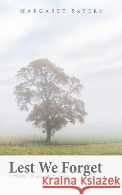 Lest We Forget: A Christian Response to Dementia Margaret Sayers 9781664298040 WestBow Press - książka