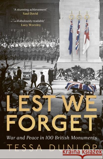 Lest We Forget: War and Peace in 100 British Monuments Tessa Dunlop 9780008713140 HarperCollins Publishers - książka