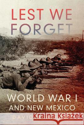 Lest We Forget: World War I and New Mexico David V. Holtby 9780806192024 University of Oklahoma Press - książka