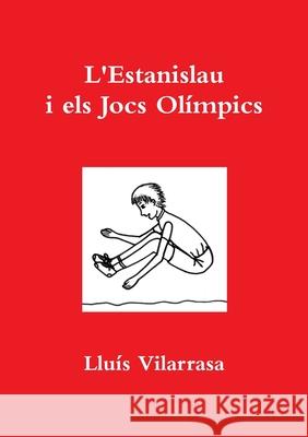 L'Estanislau i els Jocs Olímpics Vilarrasa, Lluís 9781291256888 Lulu.com - książka