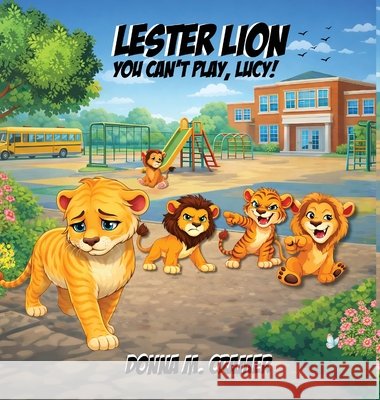 Lester Lion: You Can't Play, Lucy!: You Can't Play, Lucy! Cramer, Donna M. 9781968428327 Kirk House Publishers - książka