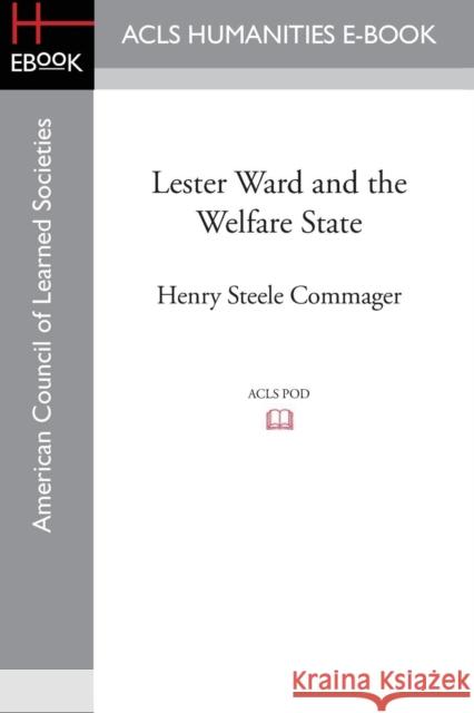 Lester Ward and the Welfare State Henry Steele Commager 9781628200621 ACLS History E-Book Project - książka