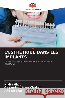 L'ESTHÉTIQUE DANS LES IMPLANTS Dixit, Nikita, Chahal, Gagandeep kaur, Girdhar, ANU 9786208715489 Editions Notre Savoir - książka