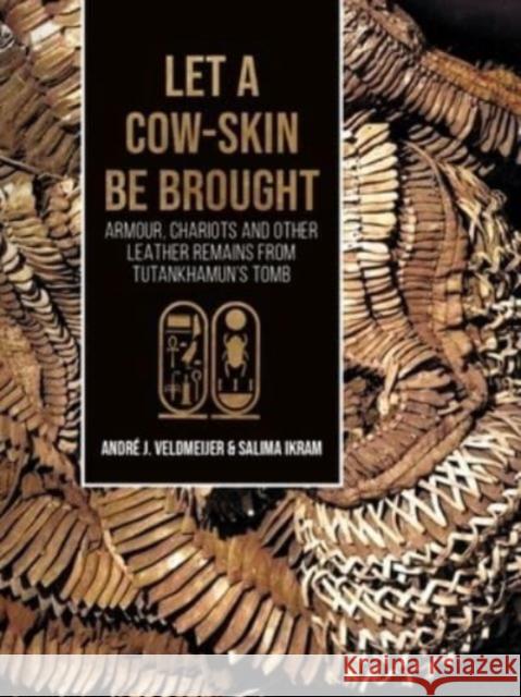 Let a Cow-Skin Be Brought: Armour, Chariots and Other Leather Remains from Tutankhamun's Tomb Andr Veldmeijer Salima Ikram 9789464260991 Sidestone Press - książka