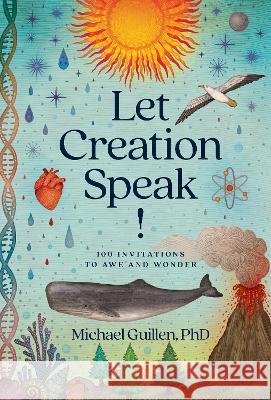 Let Creation Speak!: 100 Invitations to Awe and Wonder Phd Michael Guillen 9781496473554 Tyndale Refresh - książka