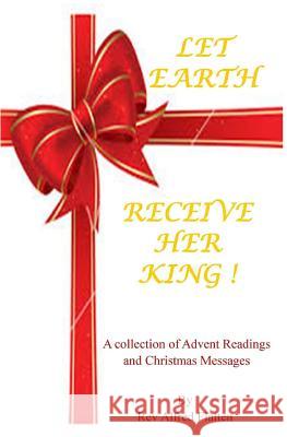 Let Earth Receive Her King: A collection for Advent and Christmas Flatten, Alfred 9781505318968 Createspace - książka