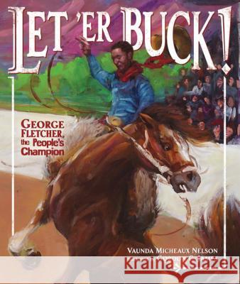 Let 'er Buck!: George Fletcher, the People's Champion Vaunda Micheaux Nelson Gordon C. James 9781512498080 Carolrhoda Books - książka