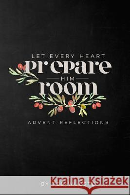 Let Every Heart Prepare Him Room: Advent Reflections Dr Ted Wueste 9781515380733 Createspace - książka