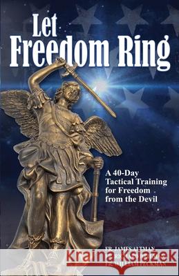 Let Freedom Ring: A 40-Day Tactical Training for Freedom from the Devil Richard Heilman William Peckman James Altman 9781736519004 Mater Media - książka