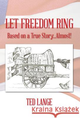 Let Freedom Ring: Based on a True Story...Almost! Ted Lange 9781490732152 Trafford Publishing - książka
