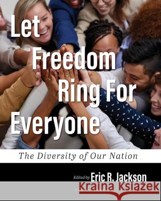 Let Freedom Ring For Everyone: The Diversity of Our Nation Eric R. Jackson 9781516548927 Cognella Academic Publishing - książka