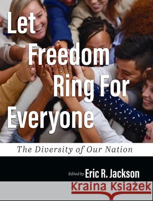 Let Freedom Ring For Everyone: The Diversity of Our Nation Eric R. Jackson 9781516578900 Cognella Academic Publishing - książka