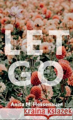 Let Go Anita M. Hessenauer 9781666775013 Resource Publications (CA) - książka