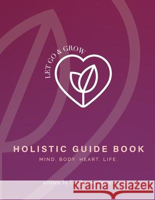 Let Go & Grow Holistic Guide Book Brooke Stuart, Dr. 9780578375182 Let Go & Grow(r) International - książka